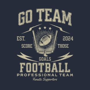 Go Team, Yay - Score Those Goals - Football Professional Team - Fanatic Supporters T-Shirt