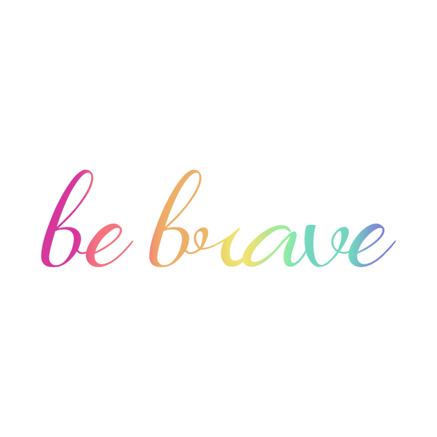 be brave by Lez Be