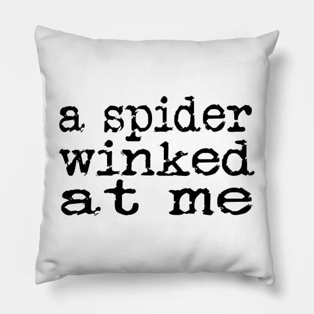 A spider winked at me Pillow by The Glass Pixel