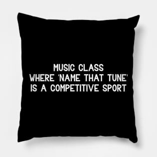 Music class Where 'name that tune' is a competitive sport Pillow