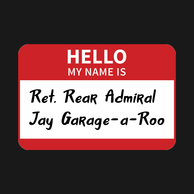 Retired Rear Admiral Jay Garage-a-Roo by Pretty Good Shirts