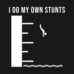 I Do My Own Stunts T-Shirt