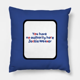 Your Have No Authority Here Jackie Weaver Pillow