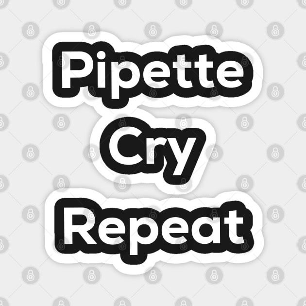 Pipette cry repeat Magnet by labstud