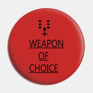 WEAPON OF CHOICE Pin