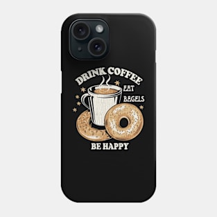 Drink Coffee Eat Bagels Be Happy Phone Case