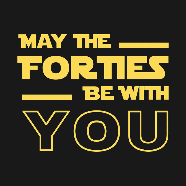 May The Forties Be With You by outdoorlover