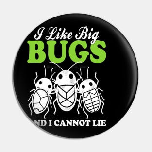 i like big bugs and i cannot lie Pin