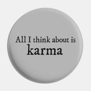 All I think about is "karma" Pin