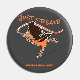 Just Create and don't give a shuck Pin