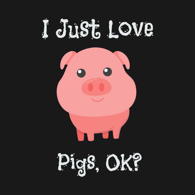 Cute & Funny I Just Love Pigs, OK? Baby Pig by theperfectpresents