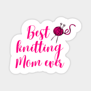 Best knitting mom ever Magnet