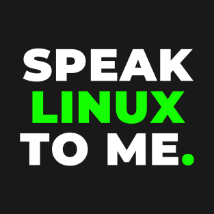 Speak Linux to Me T-Shirt