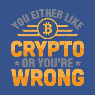 You Either Like Crypto or You're Wrong! T-Shirt