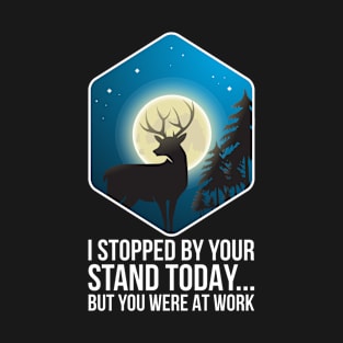 I Stopped By Your Stand Today But You Were Work T-Shirt