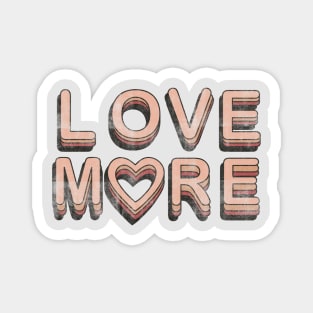 LOVE MORE Magnet