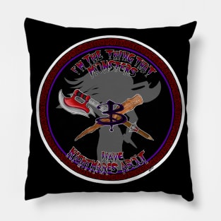 I’m the thing that monsters have nightmares about. Buffy The Vampire Slayer Pillow