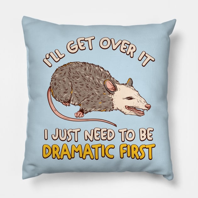 I Just Need To Be Dramatic Lazy opossum Pillow by taillesscat