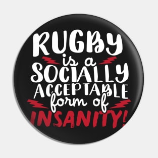 Rugby Is A Socially Acceptable Form Of Insanity Pin