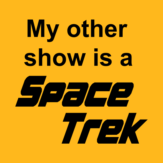 My Other Show Is A Space Trek by Vault Emporium