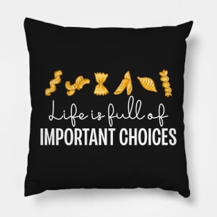 Life Is Full Of Important Choices Funny Pasta Pillow