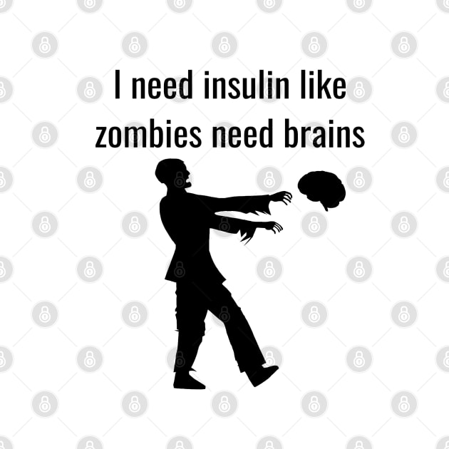 I Need Insulin Like Zombies Need Brains by CatGirl101