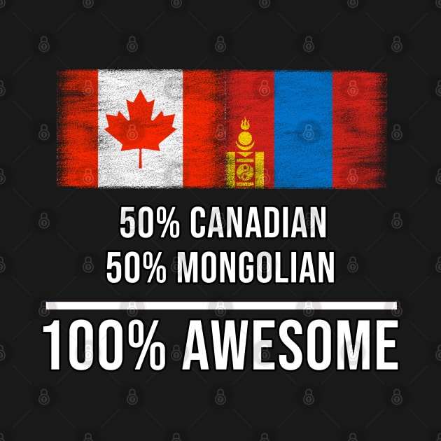 50% Canadian 50% Mongolian 100% Awesome - Gift for Mongolian Heritage From Mongolia by Country Flags