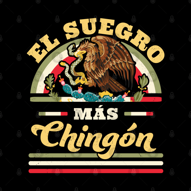 El Suegro Mas Chingon Mexican Flag Cool Father In Law by OrangeMonkeyArt