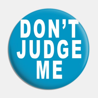 Don’t Judge Me: Funny Slogan Pin