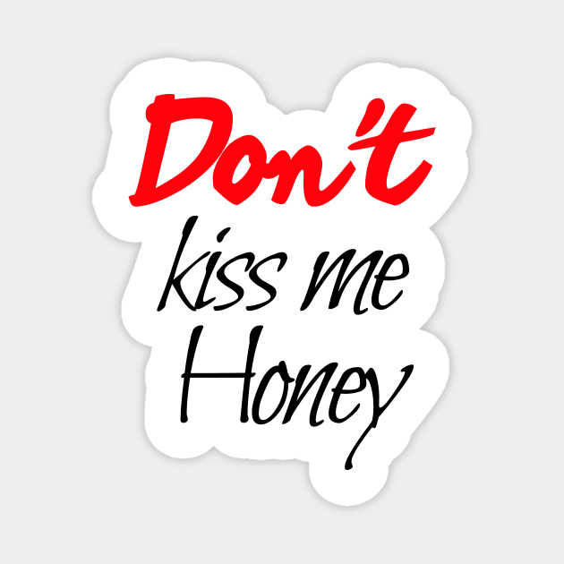 Funny musk, Dont' kiss me honey Magnet by For_Us