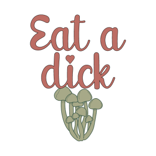 Eat a Dick T-Shirt