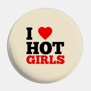 I Love Hot Girls Pin