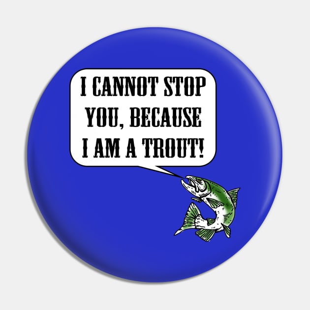 I Cannot Stop You, Because I am a Trout! Pin by DraconicVerses