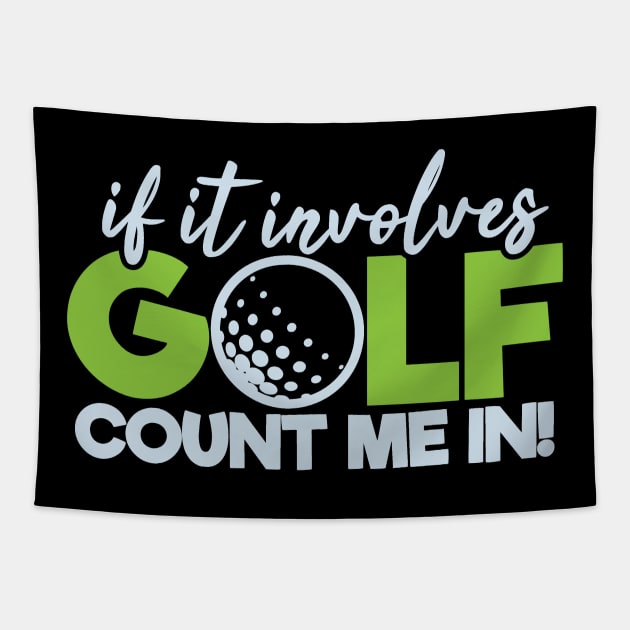 Funny Golfing If It Involves Golf Count Me In Tapestry by tropicalteesshop