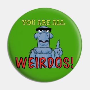 You are all weirdos! Pin