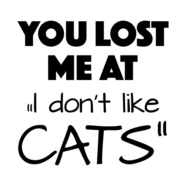 you lost me at " I don't like cats" by KiaraBlack