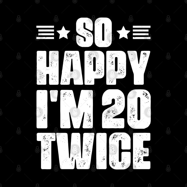 So Happy I'm 20 Twice 40 years old Birthday by busines_night