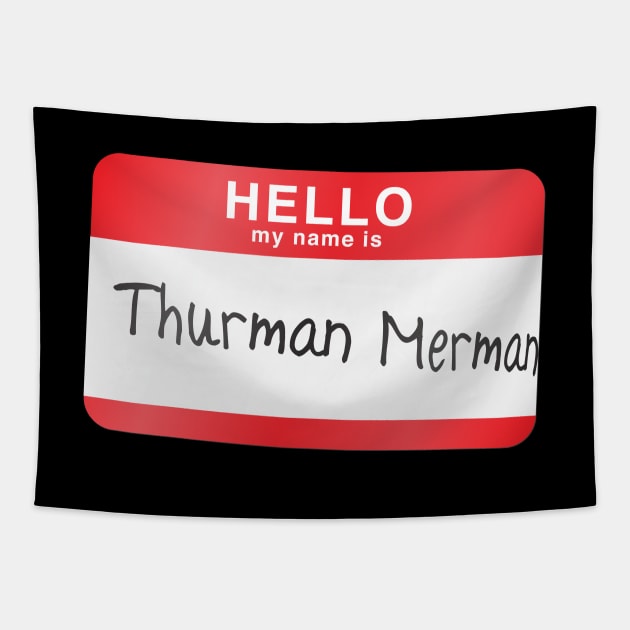 Hello my name is Thurman Merman Tapestry by MitchLinhardt