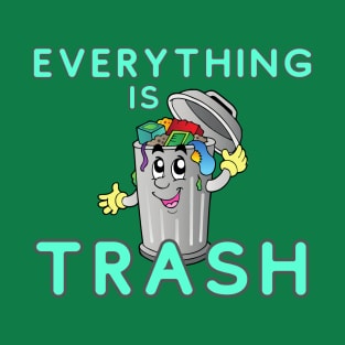 Everything is Trash T-Shirt