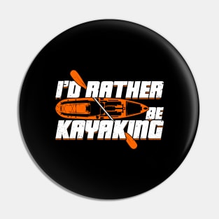 I'd Rather Be Kayaking Kayak Kayaker Gift Pin