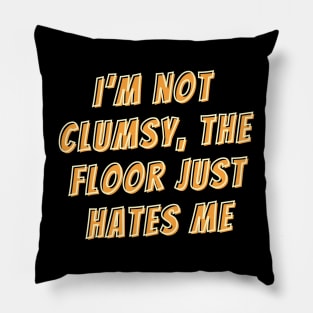 I’m not clumsy, the floor just hates me Pillow