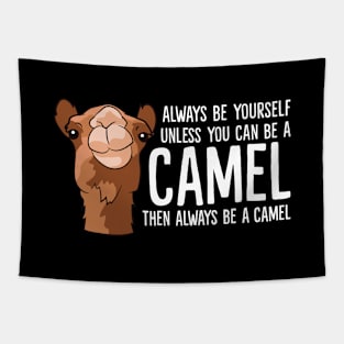 Always Be Yourself Unless You Can Be A Camel Tapestry