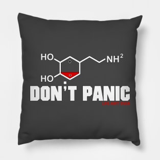 Don;t Panic Life Ain't Over (Low Dopamine) Pillow