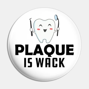 Dentist - Plaque is wack Pin