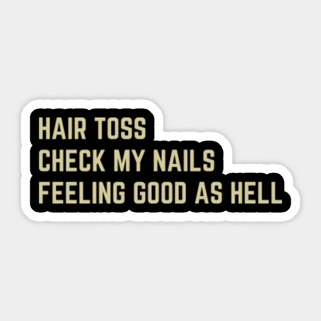 Hair toss check my nails feeling good as hell - Lizzo - Sticker | TeePublic Hair toss check my nails feeling good as hell - Lizzo - Sticker | TeePublic