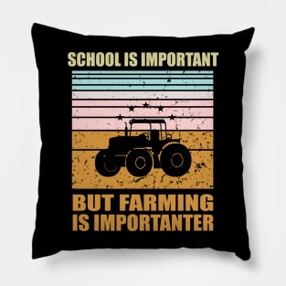 School Is Important But Farming Is Importanter Pillow