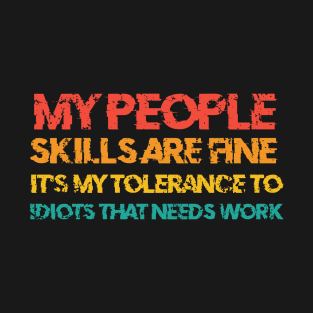 My People Skills Are Fine It's My Tolerance To Idiots T-Shirt