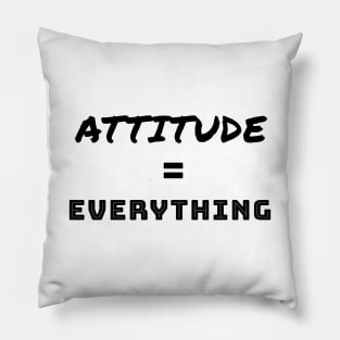 Attitude is Everything Pillow