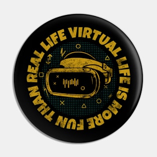 Virtual Life is More Fun Than Real Life Pin