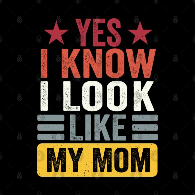 Yes I Know I Look Like My Mom Funny Kid Son Daughter by SIMPLYSTICKS